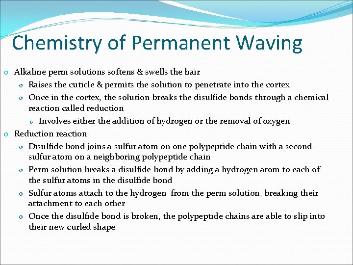 Chemistry of Permanent Waving o Alkaline perm solutions softens & swells the hair o