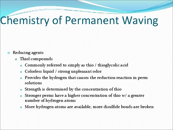 Chemistry of Permanent Waving o Reducing agents o Thiol compounds o Commonly referred to