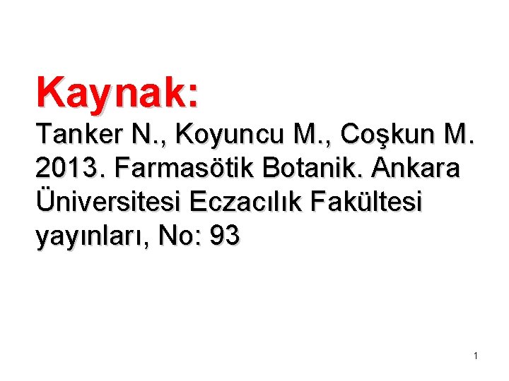 Kaynak: Tanker N. , Koyuncu M. , Coşkun M. 2013. Farmasötik Botanik. Ankara Üniversitesi