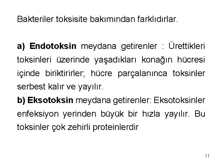 Bakteriler toksisite bakımından farklıdırlar. a) Endotoksin meydana getirenler : Ürettikleri toksinleri üzerinde yaşadıkları konağın