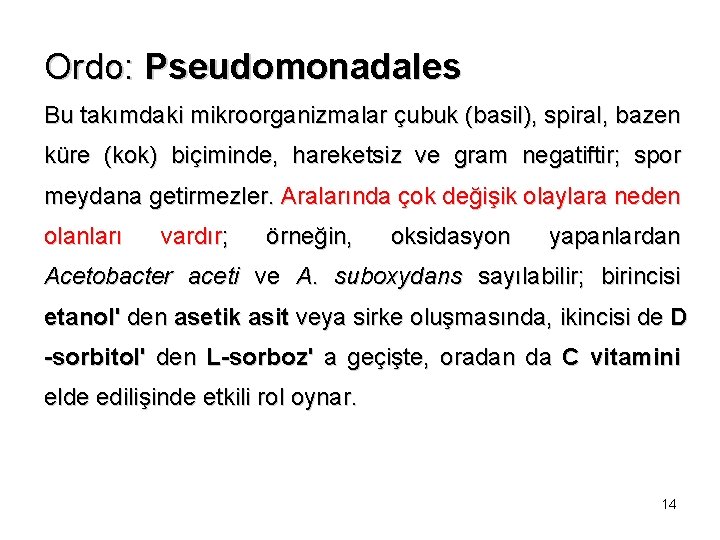 Ordo: Pseudomonadales Bu takımdaki mikroorganizmalar çubuk (basil), spiral, bazen küre (kok) biçiminde, hareketsiz ve