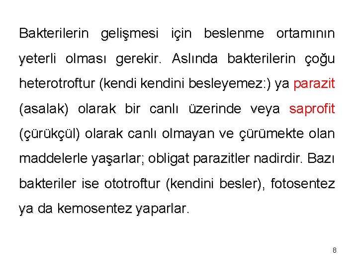 Bakterilerin gelişmesi için beslenme ortamının yeterli olması gerekir. Aslında bakterilerin çoğu heterotroftur (kendini besleyemez: