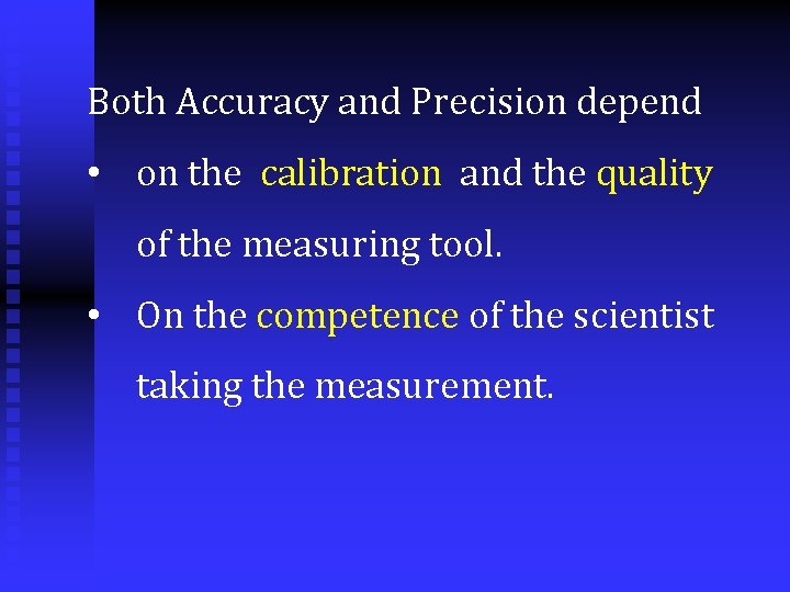 Both Accuracy and Precision depend • on the calibration and the quality of the