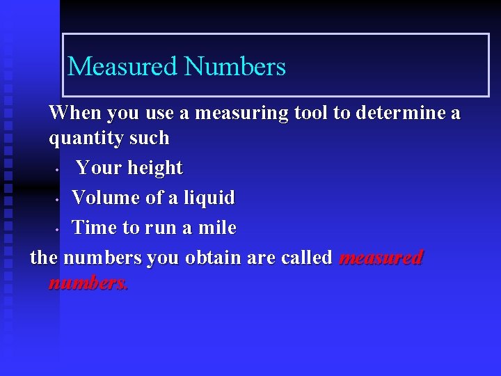 Measured Numbers When you use a measuring tool to determine a quantity such •