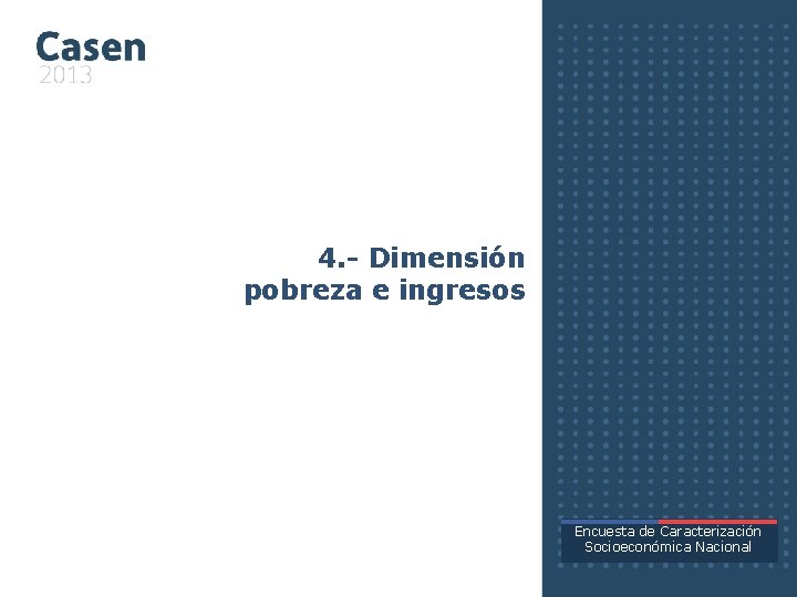 4. - Dimensión pobreza e ingresos Encuesta de Caracterización Socioeconómica Nacional 