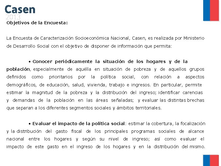 Objetivos de la Encuesta: La Encuesta de Caracterización Socioeconómica Nacional, Casen, es realizada por