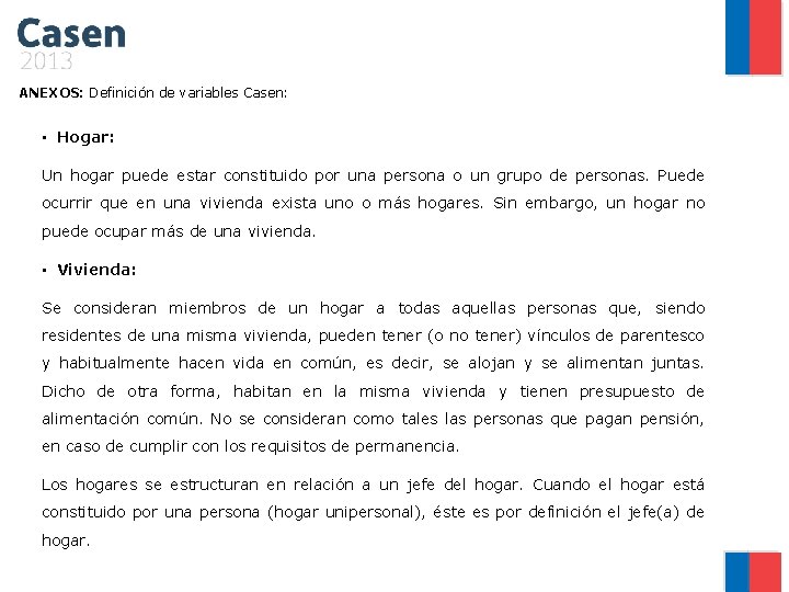 ANEXOS: Definición de variables Casen: • Hogar: Un hogar puede estar constituido por una