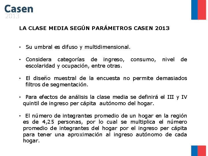 LA CLASE MEDIA SEGÚN PARÁMETROS CASEN 2013 • Su umbral es difuso y multidimensional.