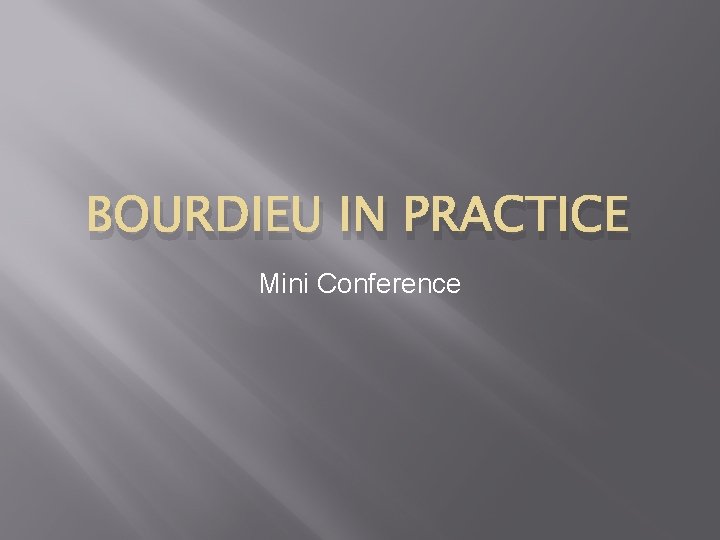 BOURDIEU IN PRACTICE Mini Conference 