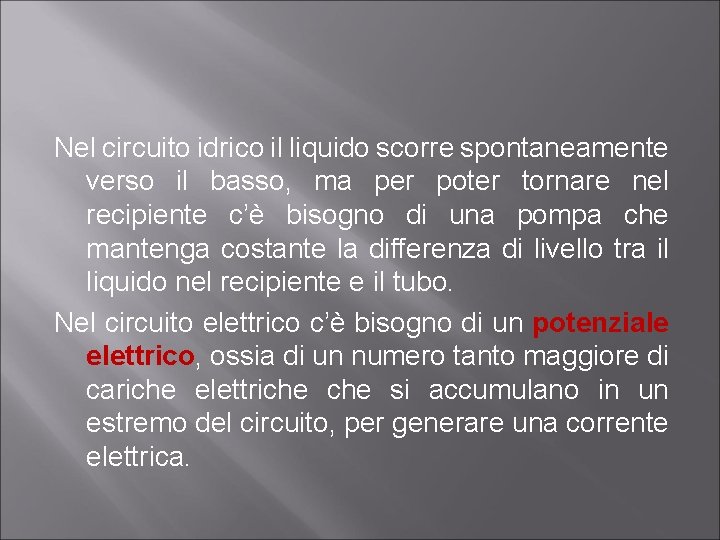 Nel circuito idrico il liquido scorre spontaneamente verso il basso, ma per poter tornare