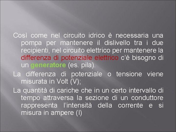 Così come nel circuito idrico è necessaria una pompa per mantenere il dislivello tra