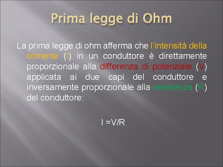 Prima legge di Ohm La prima legge di ohm afferma che l’intensità della corrente