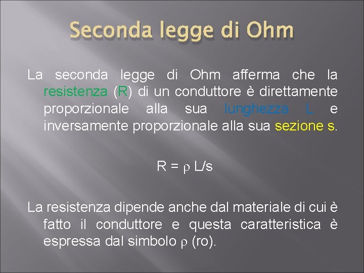 Seconda legge di Ohm La seconda legge di Ohm afferma che la resistenza (R)