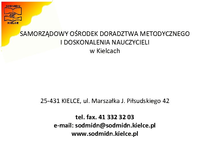 SAMORZĄDOWY OŚRODEK DORADZTWA METODYCZNEGO I DOSKONALENIA NAUCZYCIELI w Kielcach 25 -431 KIELCE, ul. Marszałka