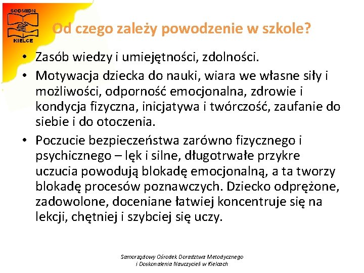 Od czego zależy powodzenie w szkole? • Zasób wiedzy i umiejętności, zdolności. • Motywacja