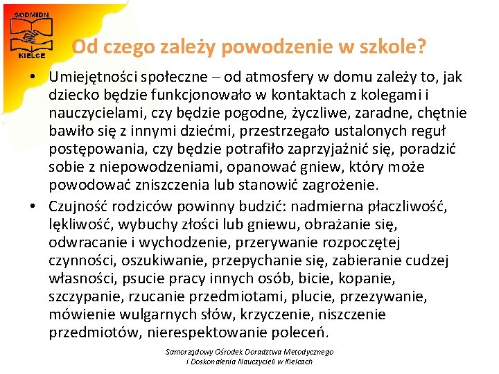 Od czego zależy powodzenie w szkole? • Umiejętności społeczne – od atmosfery w domu