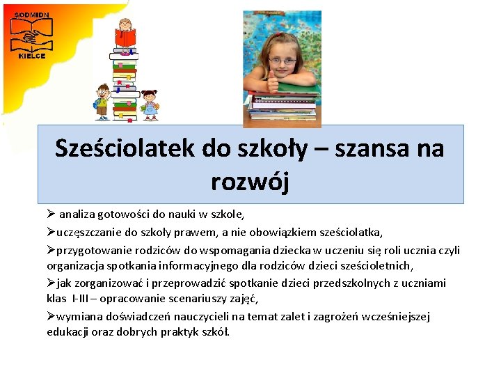 Sześciolatek do szkoły – szansa na rozwój Ø analiza gotowości do nauki w szkole,