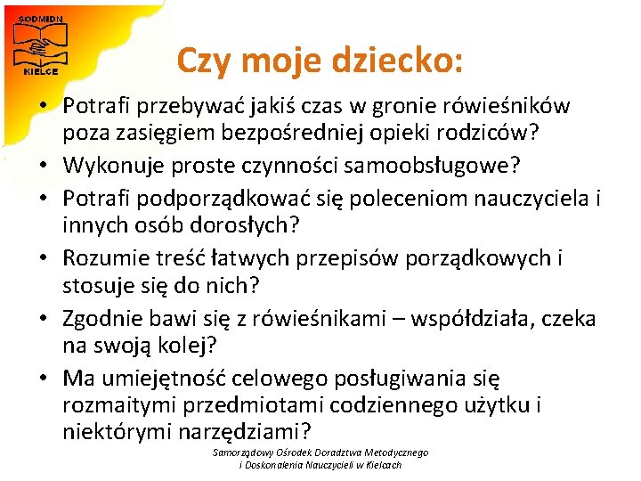 Czy moje dziecko: • Potrafi przebywać jakiś czas w gronie rówieśników poza zasięgiem bezpośredniej