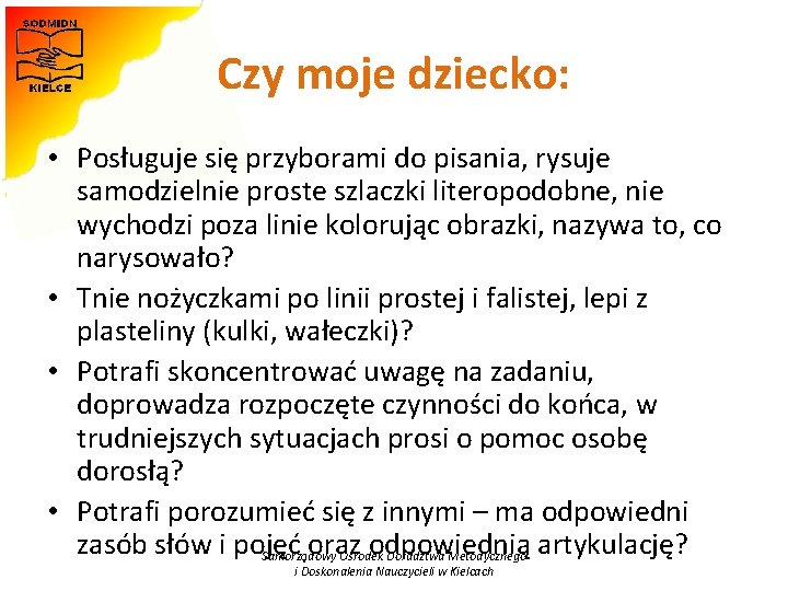 Czy moje dziecko: • Posługuje się przyborami do pisania, rysuje samodzielnie proste szlaczki literopodobne,