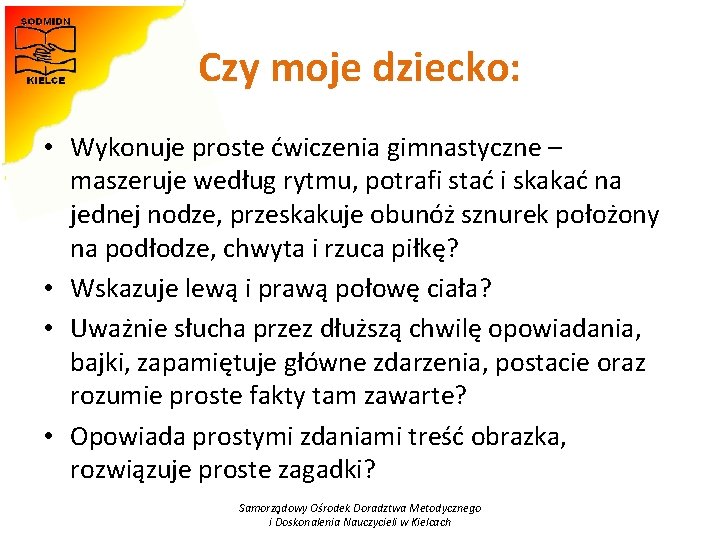 Czy moje dziecko: • Wykonuje proste ćwiczenia gimnastyczne – maszeruje według rytmu, potrafi stać