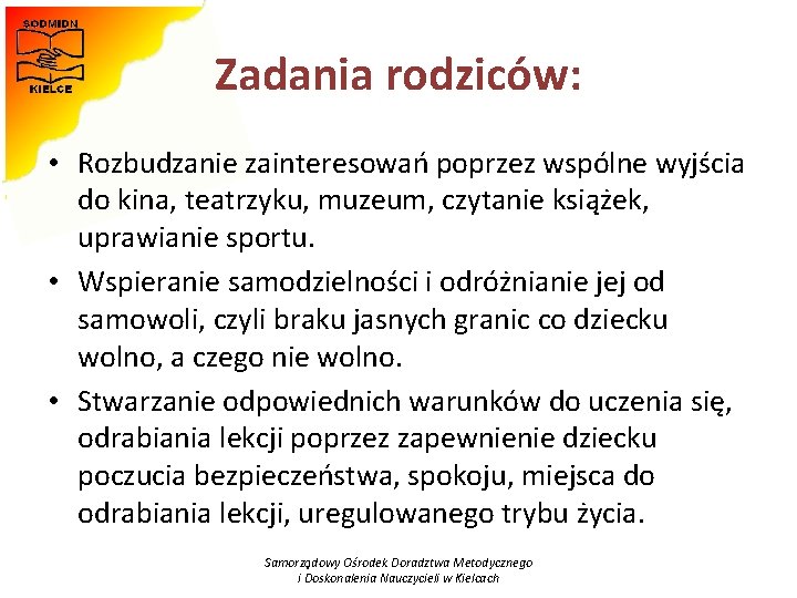 Zadania rodziców: • Rozbudzanie zainteresowań poprzez wspólne wyjścia do kina, teatrzyku, muzeum, czytanie książek,