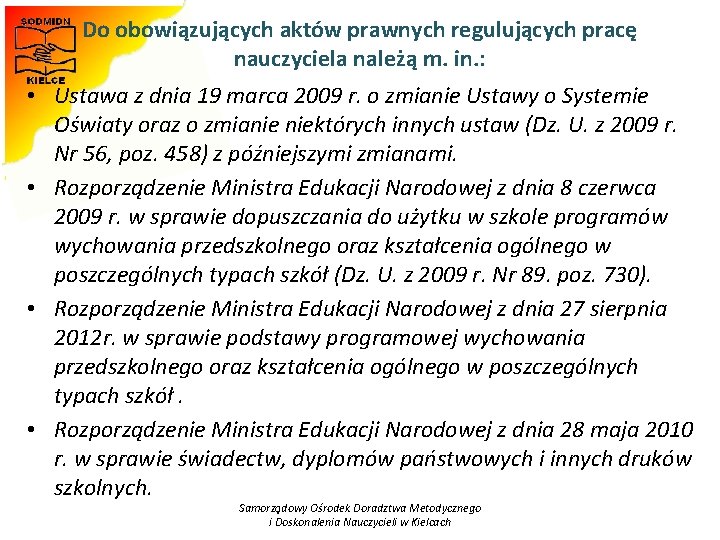 Do obowiązujących aktów prawnych regulujących pracę nauczyciela należą m. in. : • Ustawa z