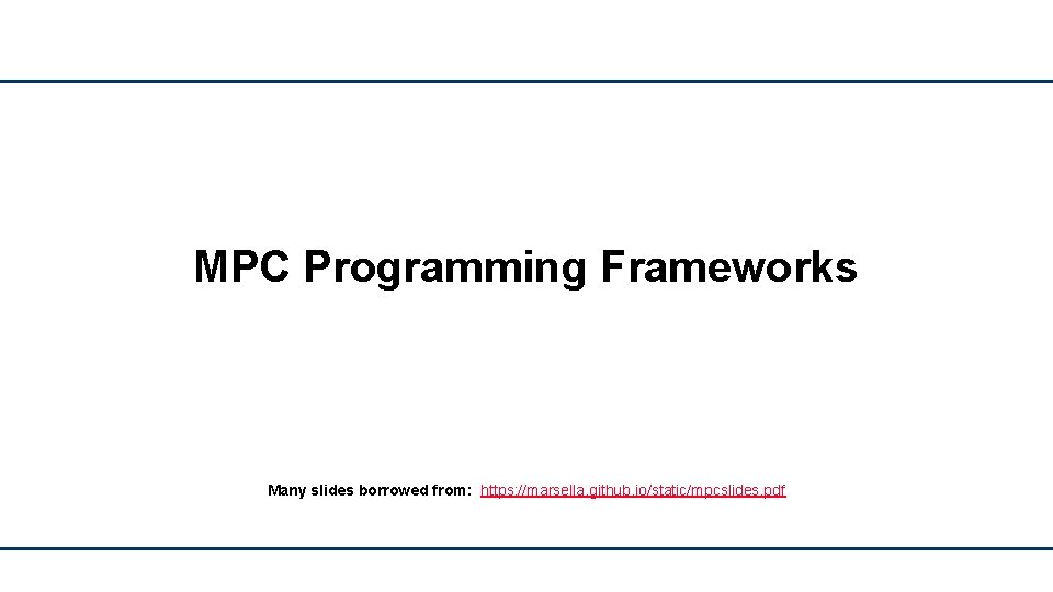 MPC Programming Frameworks Many slides borrowed from: https: //marsella. github. io/static/mpcslides. pdf 