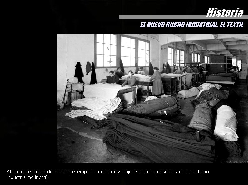 Historia EL NUEVO RUBRO INDUSTRIAL, EL TEXTIL Abundante mano de obra que empleaba con Historia EL NUEVO RUBRO INDUSTRIAL, EL TEXTIL Abundante mano de obra que empleaba con