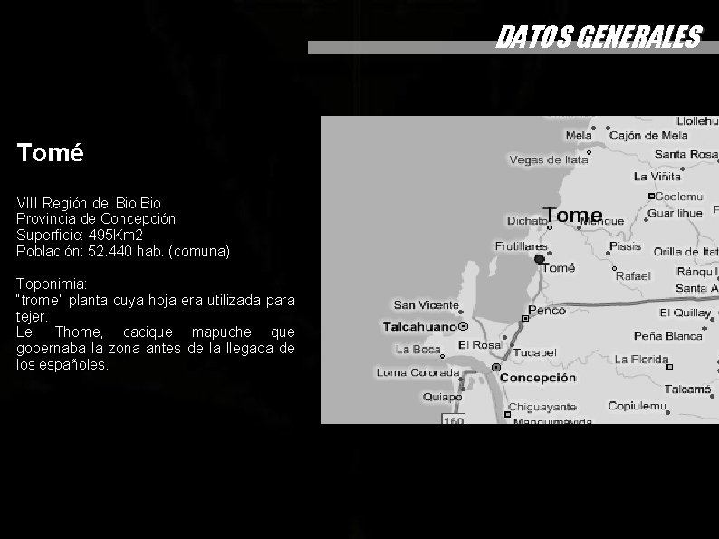 DATOS GENERALES Tomé VIII Región del Bio Provincia de Concepción Superficie: 495 Km 2 DATOS GENERALES Tomé VIII Región del Bio Provincia de Concepción Superficie: 495 Km 2
