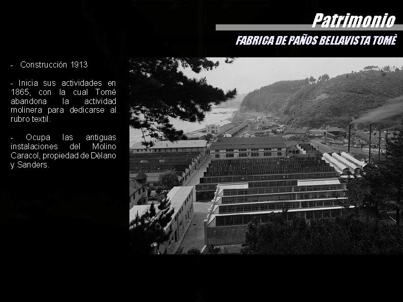 Patrimonio FABRICA DE PAÑOS BELLAVISTA TOMÈ - Construcción 1913 - Inicia sus actividades en Patrimonio FABRICA DE PAÑOS BELLAVISTA TOMÈ - Construcción 1913 - Inicia sus actividades en
