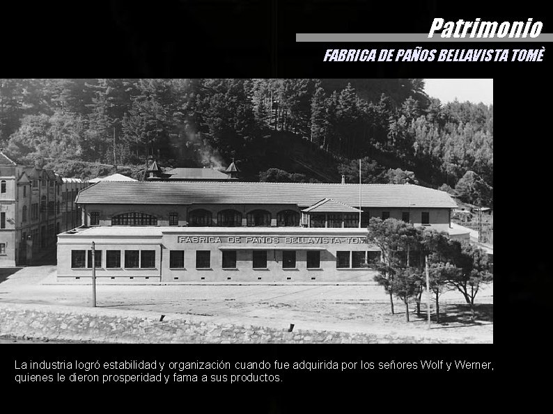 Patrimonio FABRICA DE PAÑOS BELLAVISTA TOMÈ La industria logró estabilidad y organización cuando fue Patrimonio FABRICA DE PAÑOS BELLAVISTA TOMÈ La industria logró estabilidad y organización cuando fue