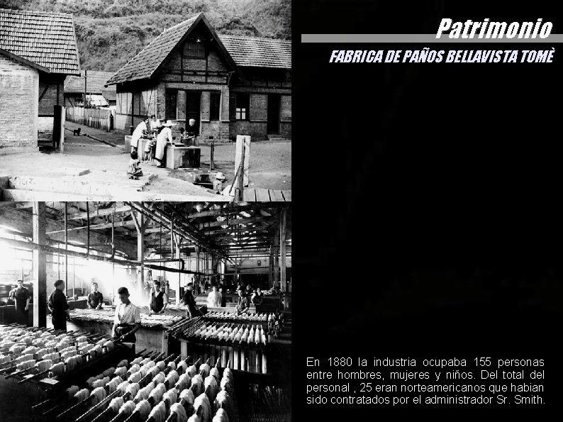 Patrimonio FABRICA DE PAÑOS BELLAVISTA TOMÈ En 1880 la industria ocupaba 155 personas entre Patrimonio FABRICA DE PAÑOS BELLAVISTA TOMÈ En 1880 la industria ocupaba 155 personas entre