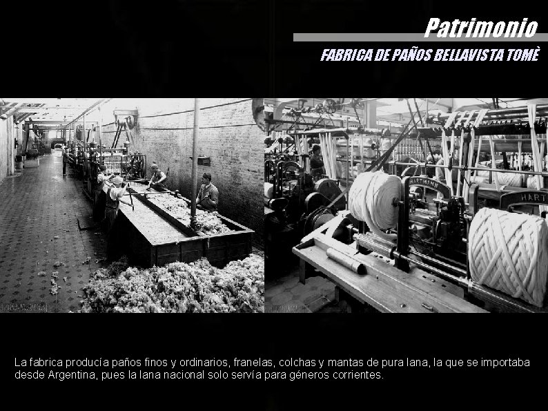 Patrimonio FABRICA DE PAÑOS BELLAVISTA TOMÈ La fabrica producía paños finos y ordinarios, franelas, Patrimonio FABRICA DE PAÑOS BELLAVISTA TOMÈ La fabrica producía paños finos y ordinarios, franelas,