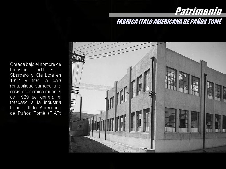 Patrimonio FABRICA ITALO AMERICANA DE PAÑOS TOMÈ Creada bajo el nombre de Industria Textil Patrimonio FABRICA ITALO AMERICANA DE PAÑOS TOMÈ Creada bajo el nombre de Industria Textil