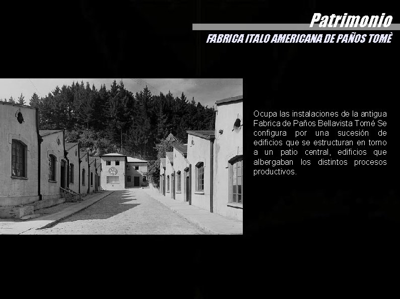 Patrimonio FABRICA ITALO AMERICANA DE PAÑOS TOMÈ Ocupa las instalaciones de la antigua Fabrica Patrimonio FABRICA ITALO AMERICANA DE PAÑOS TOMÈ Ocupa las instalaciones de la antigua Fabrica