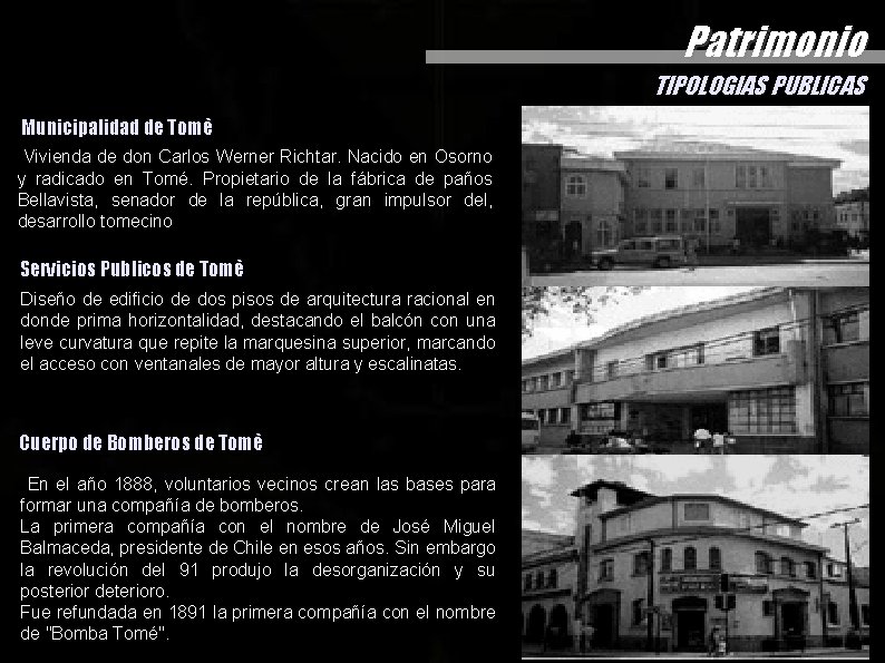 Patrimonio TIPOLOGIAS PUBLICAS Municipalidad de Tomè Vivienda de don Carlos Werner Richtar. Nacido en Patrimonio TIPOLOGIAS PUBLICAS Municipalidad de Tomè Vivienda de don Carlos Werner Richtar. Nacido en