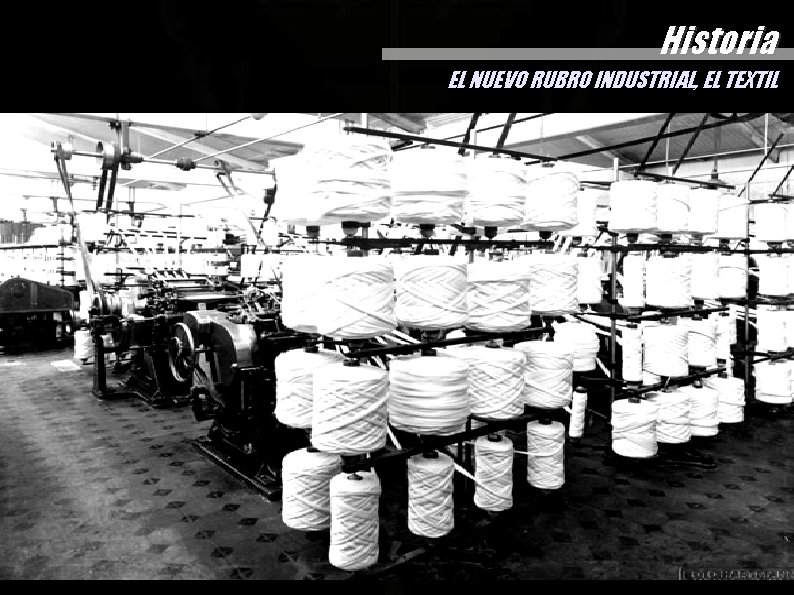 Historia EL NUEVO RUBRO INDUSTRIAL, EL TEXTIL Historia EL NUEVO RUBRO INDUSTRIAL, EL TEXTIL