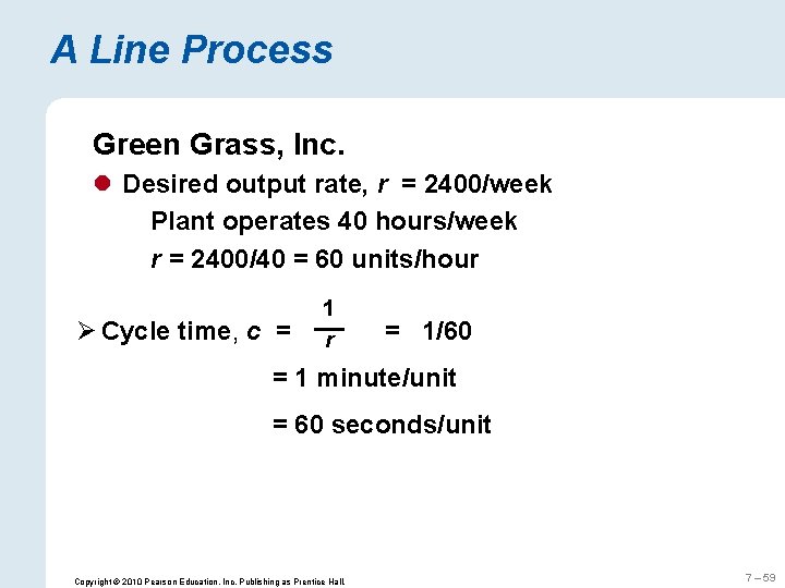 A Line Process Green Grass, Inc. l Desired output rate, r = 2400/week Plant
