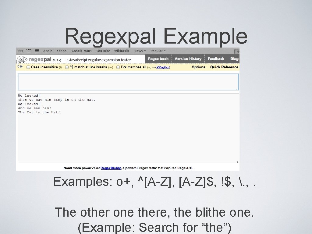 Regexpal Examples: o+, ^[A-Z], [A-Z]$, !$, . , . The other one there, the