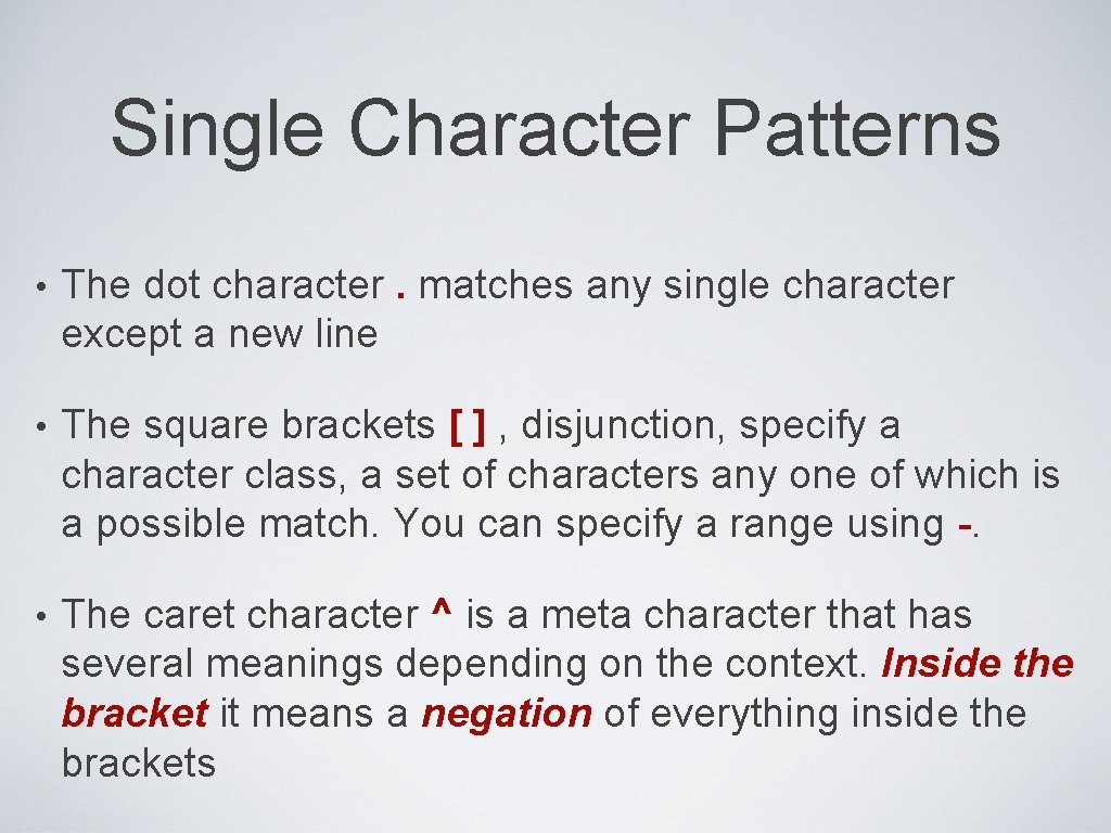 Single Character Patterns • The dot character. matches any single character except a new