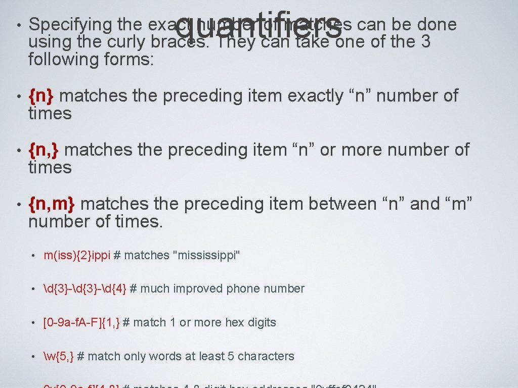 quantifiers • Specifying the exact number of matches can be done using the curly