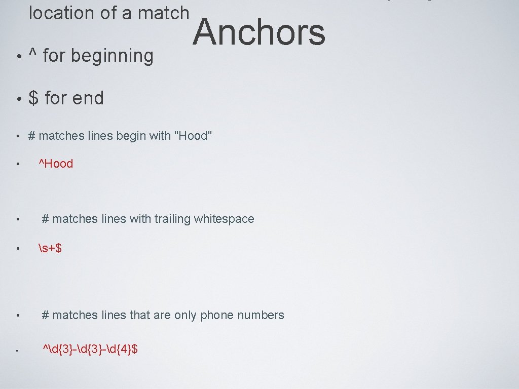 location of a match Anchors • ^ for beginning • $ for end •