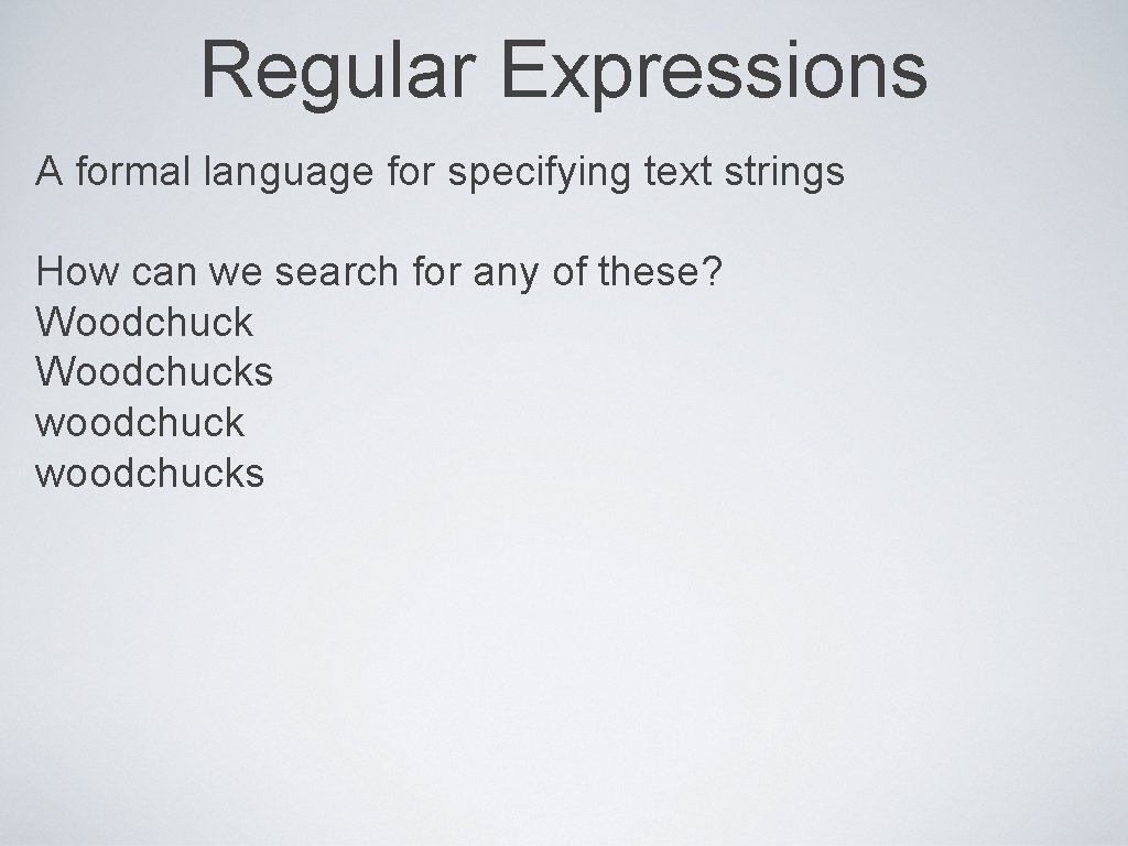 Regular Expressions A formal language for specifying text strings How can we search for