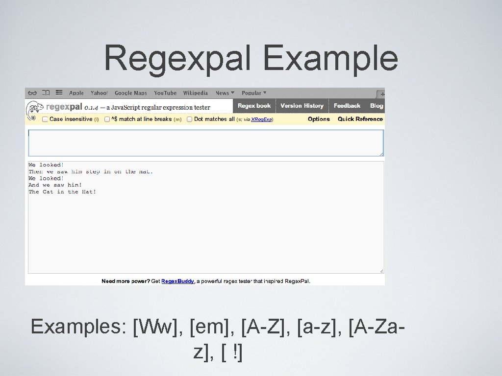 Regexpal Examples: [Ww], [em], [A-Z], [a-z], [A-Zaz], [ !] 