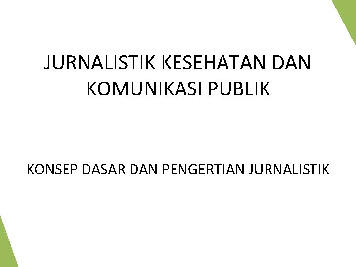 JURNALISTIK KESEHATAN DAN KOMUNIKASI PUBLIK KONSEP DASAR DAN PENGERTIAN JURNALISTIK 