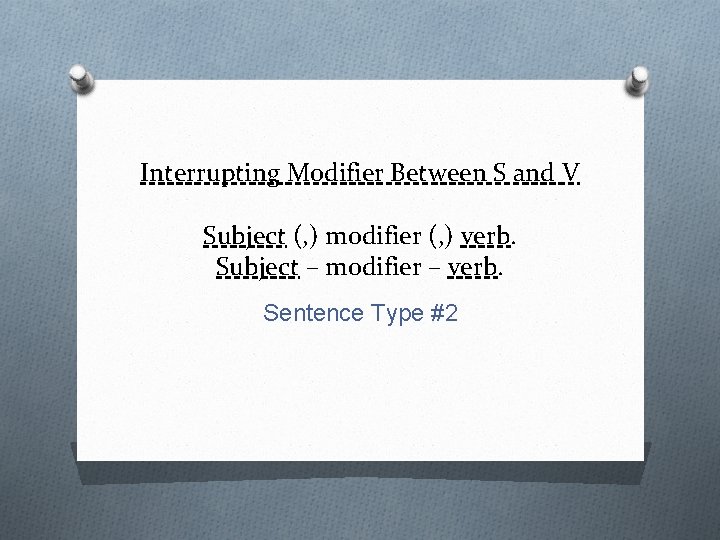 Interrupting Modifier Between S and V Subject (, ) modifier (, ) verb. Subject