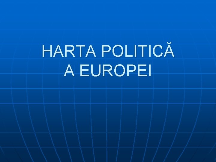 HARTA POLITICĂ A EUROPEI 