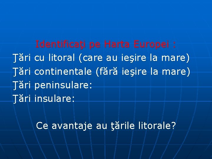 Ţări Identificaţi pe Harta Europei : cu litoral (care au ieşire la mare) continentale