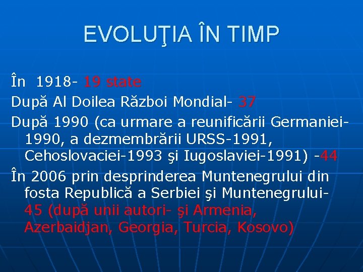 EVOLUŢIA ÎN TIMP În 1918 - 19 state După Al Doilea Război Mondial- 37