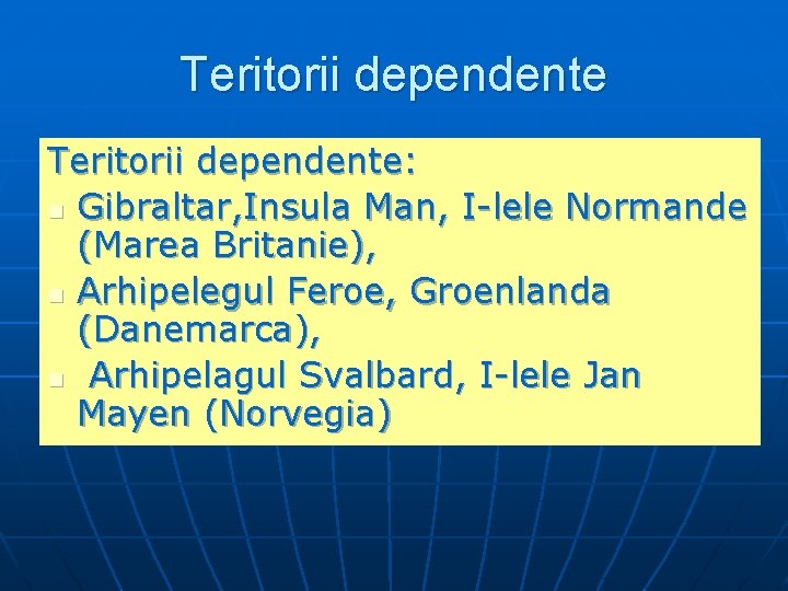 Teritorii dependente: n Gibraltar, Insula Man, I-lele Normande (Marea Britanie), n Arhipelegul Feroe, Groenlanda